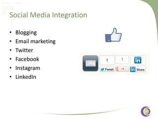 Social Media Integration
•
•
•
•
•
•

Blogging
Email marketing
Twitter
Facebook
Instagram
LinkedIn

‹#›

 