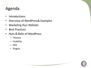 ‹#›
Agenda
• Introductions
• Overview of WordPress& Examples
• Marketing Your Website
• Best Practices
• Nuts & Bolts of WordPress
– Themes
– Usability
– SEO
– Plugins
 