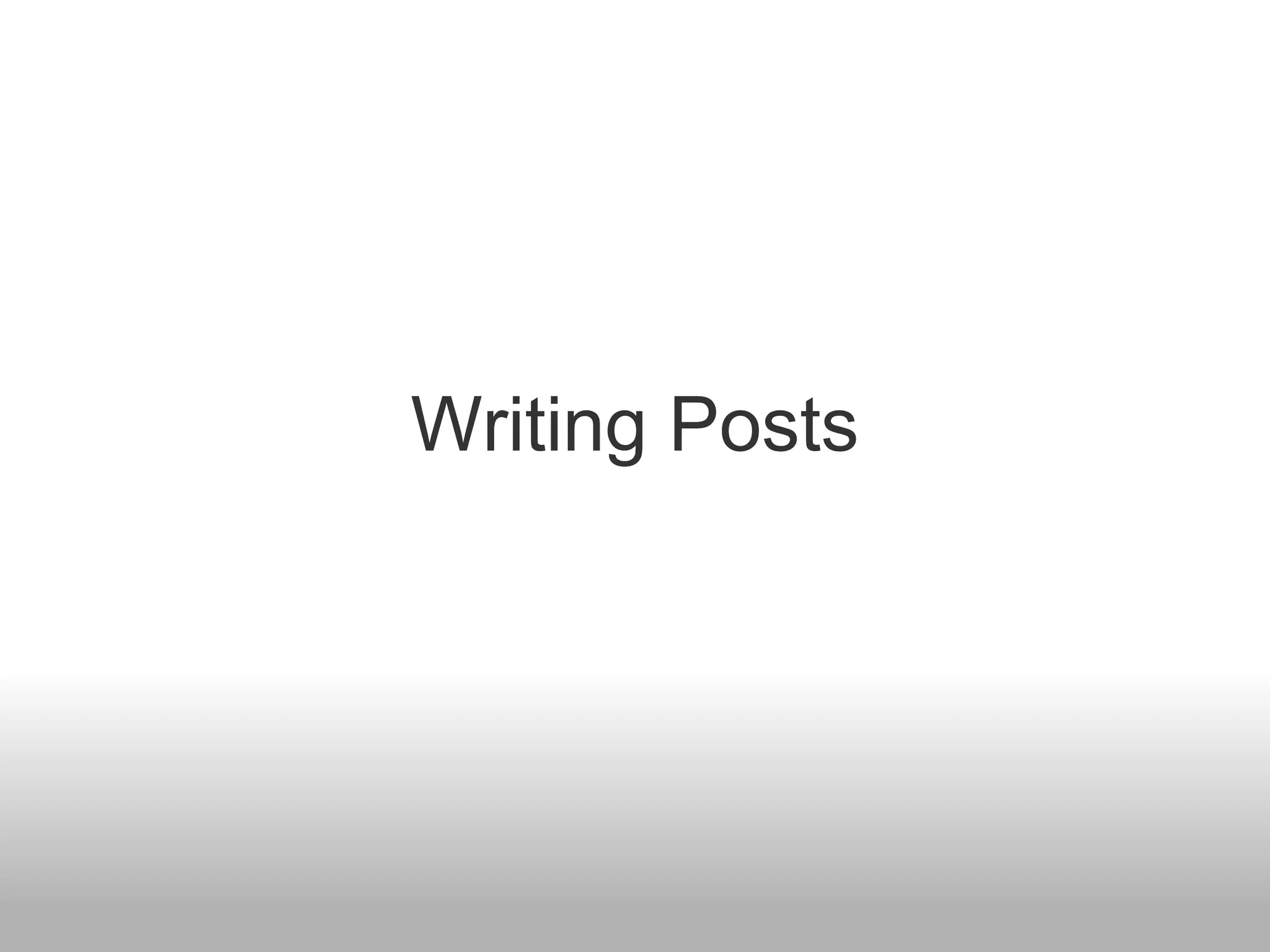 Writing Posts
 