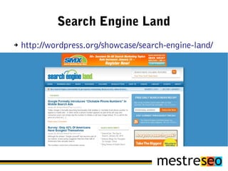 Search Engine Land
➔   http://wordpress.org/showcase/search-engine-land/
 