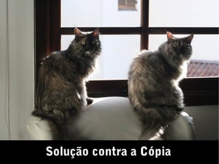 Solução contra a Cópia
 