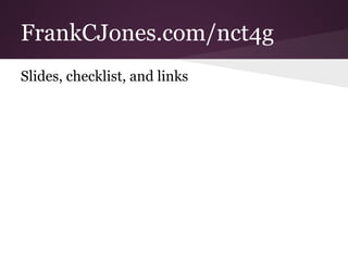 FrankCJones.com/nct4g
Slides, checklist, and links
 