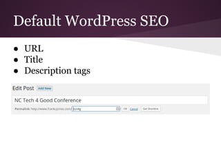 Default WordPress SEO
● URL
● Title
● Description tags
 
