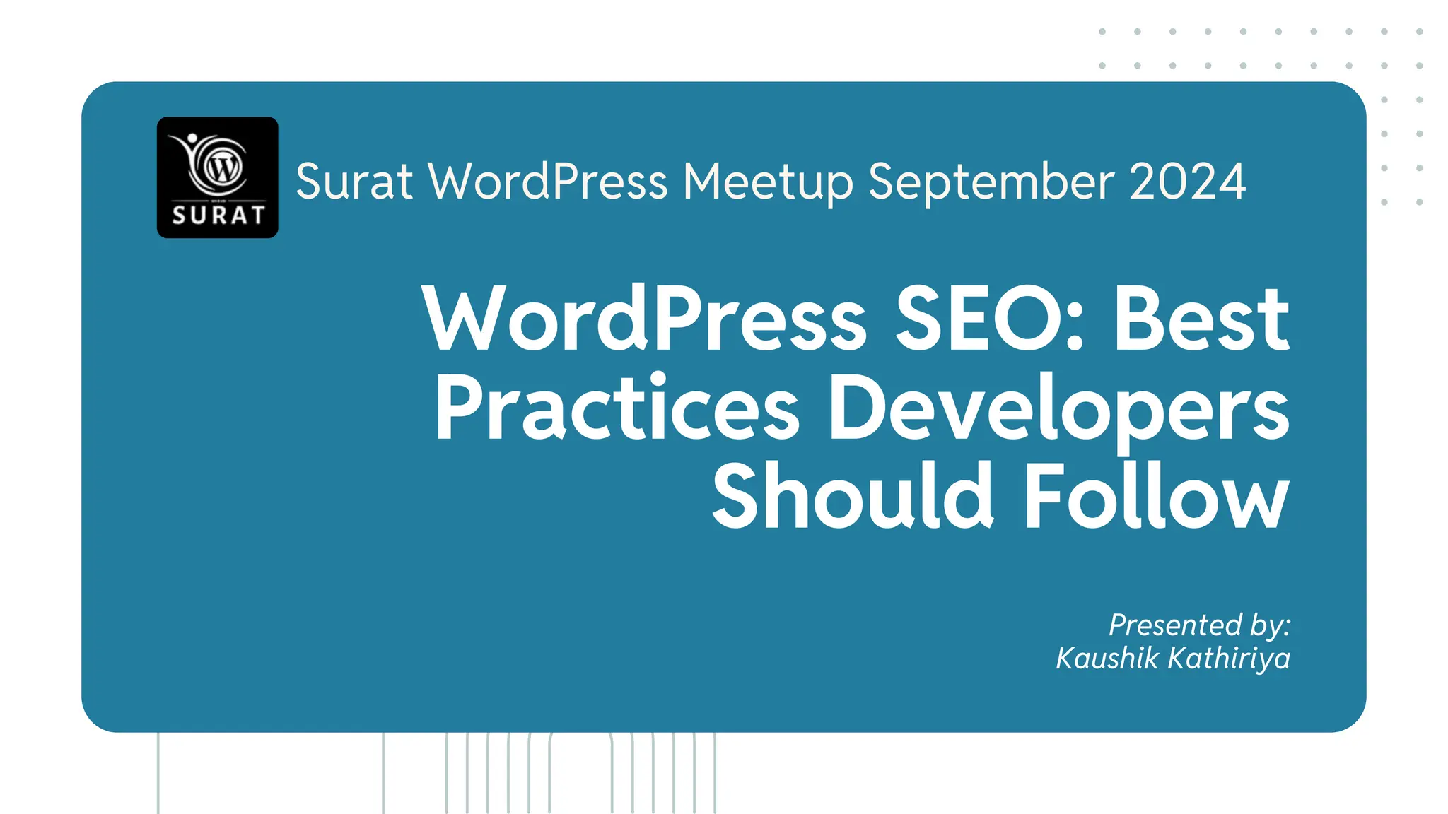 WordPress SEO: Best
Practices Developers
Should Follow
Surat WordPress Meetup September 2024
Presented by:
Kaushik Kathiriya
 