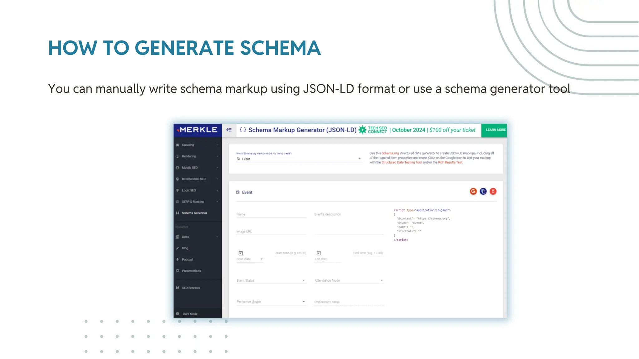 HOW TO GENERATE SCHEMA
You can manually write schema markup using JSON-LD format or use a schema generator tool
 