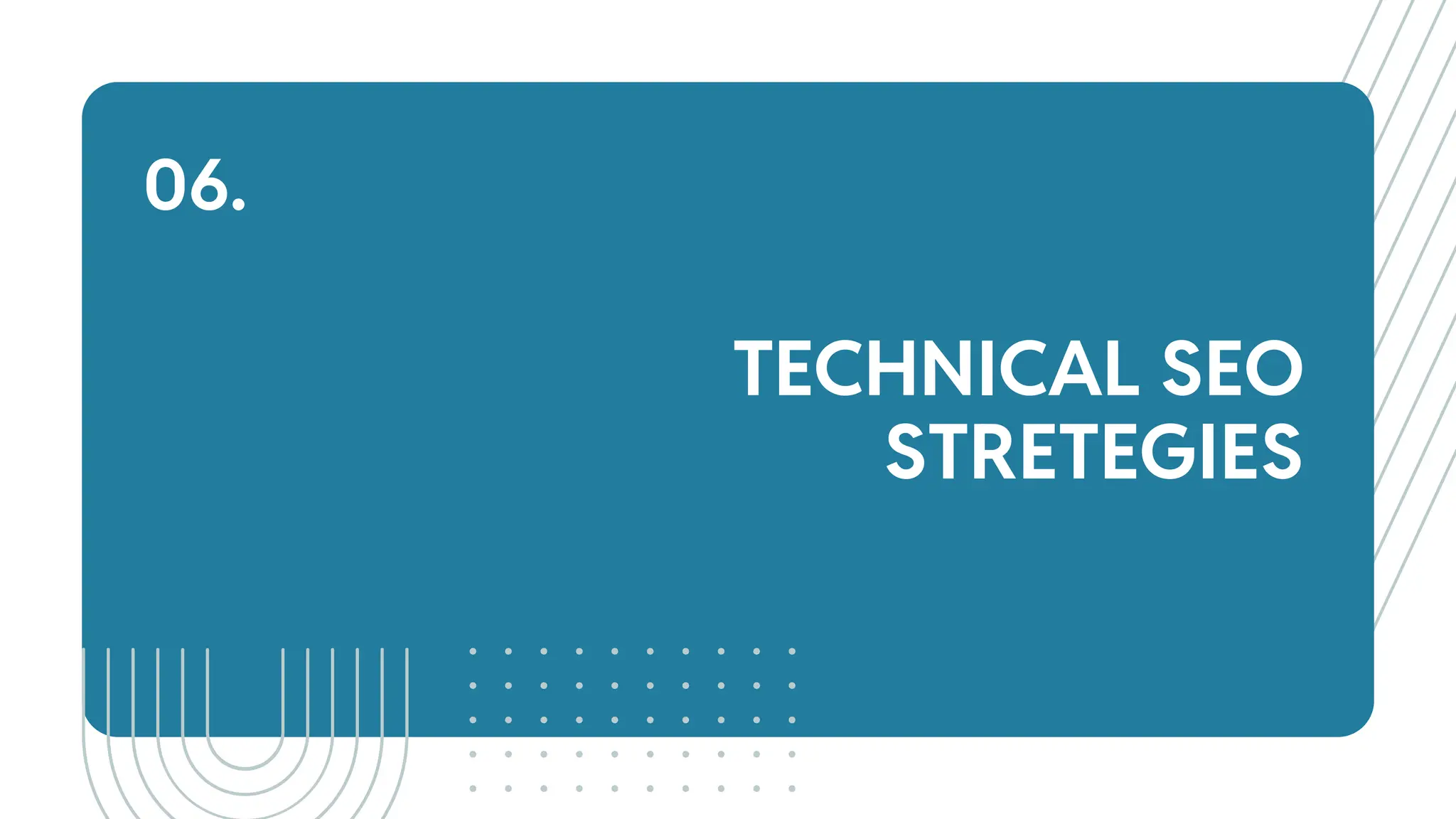 TECHNICAL SEO
STRETEGIES
06.
 