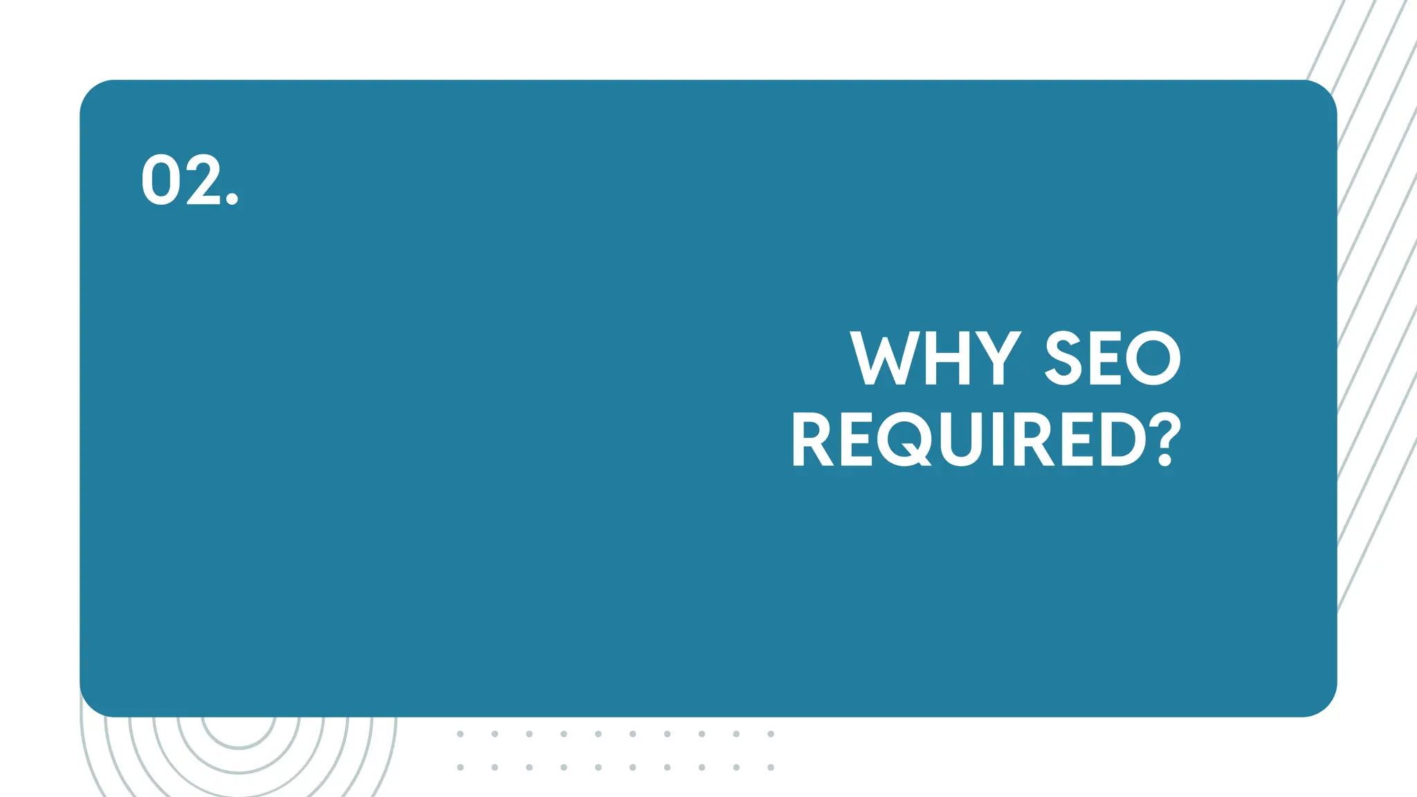WHY SEO
REQUIRED?
02.
 