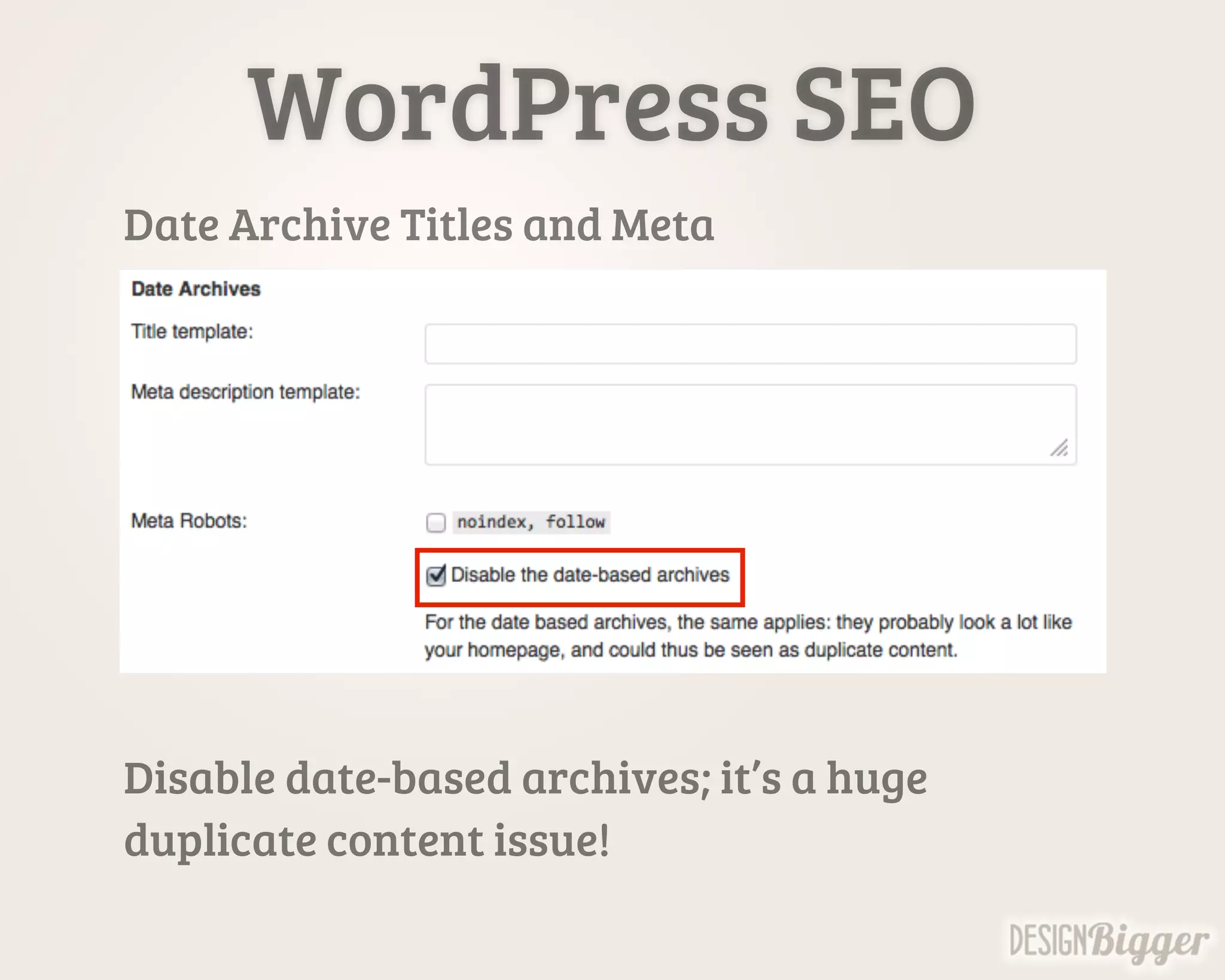 WordPress SEO
Date Archive Titles and Meta
Disable date-based archives; it’s a huge
duplicate content issue!
 