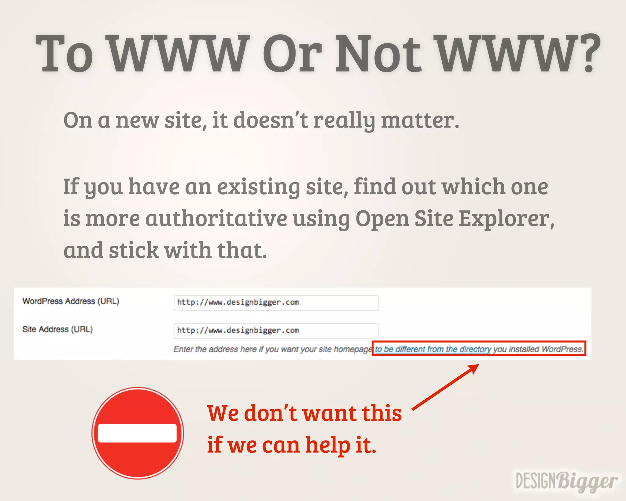 To WWW Or Not WWW?
On a new site, it doesn’t really matter.
If you have an existing site, find out which one
is more authoritative using Open Site Explorer,
and stick with that.
We don’t want this
if we can help it.
 