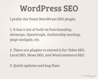 WordPress SEO
I prefer the Yoast WordPress SEO plugin.
1. It has a ton of built-in functionality:
sitemaps, OpenGraph, Aut...