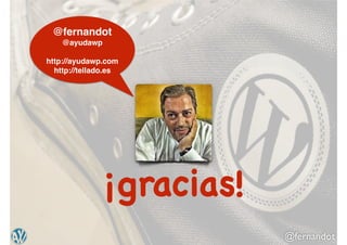 @fernandot
¡gracias!
@fernandot!
@ayudawp!
!
http://ayudawp.com!
http://tellado.es
 