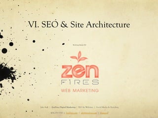 VI. SEO & Site Architecture
WordCamp Raleigh 2014
Jake Aull | ZenFires Digital Marketing | SEO & Websites | Social Media & Branding
404.259.5550 | ZenFires.com | jake@zenfires.com | @jakeaull
 