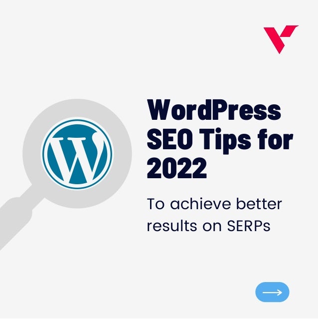 WordPress
SEO Tips for
2022
To achieve better
results on SERPs
 