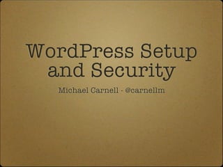 Wordpress Setup and Security - Please look at the new updated version of this presentation!