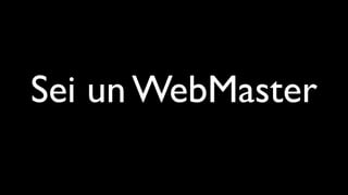 Sei un WebMaster
 