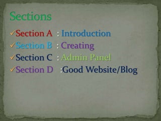 Section A : Introduction
Section B : Creating
Section C : Admin Panel
Section D :Good Website/Blog
 