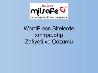 WordPress Sitelerde
xmlrpc.php 

Zaﬁyeti ve Çözümü 

1
 