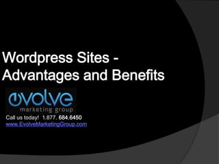 Wordpress Sites - Advantages and Benefits Call us today!  1.877. 684.6450 www.EvolveMarketingGroup.com 