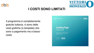 I COSTI SONO LIMITATI
Il programma è completamente
gratuito tuttavia, vi sono delle
vesti grafiche (o template) che
sono a pagamento ma a basso
costo
 
