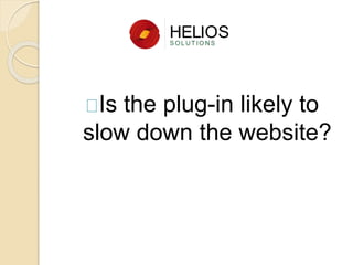 Is the plug-in likely to
slow down the website?
 