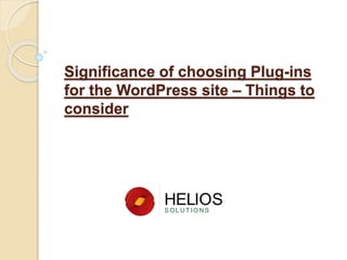 Significance of choosing Plug-ins
for the WordPress site – Things to
consider
 