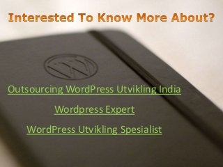 Outsourcing WordPress Utvikling India
Wordpress Expert
WordPress Utvikling Spesialist
 