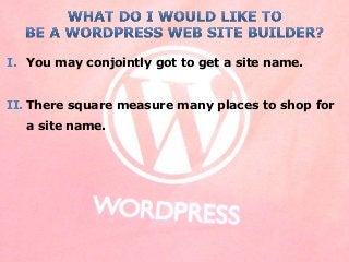 I. You may conjointly got to get a site name.
II. There square measure many places to shop for
a site name.
 