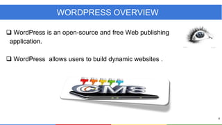 WORDPRESS OVERVIEW
 WordPress is an open-source and free Web publishing
application.
 WordPress allows users to build dynamic websites .

4

 