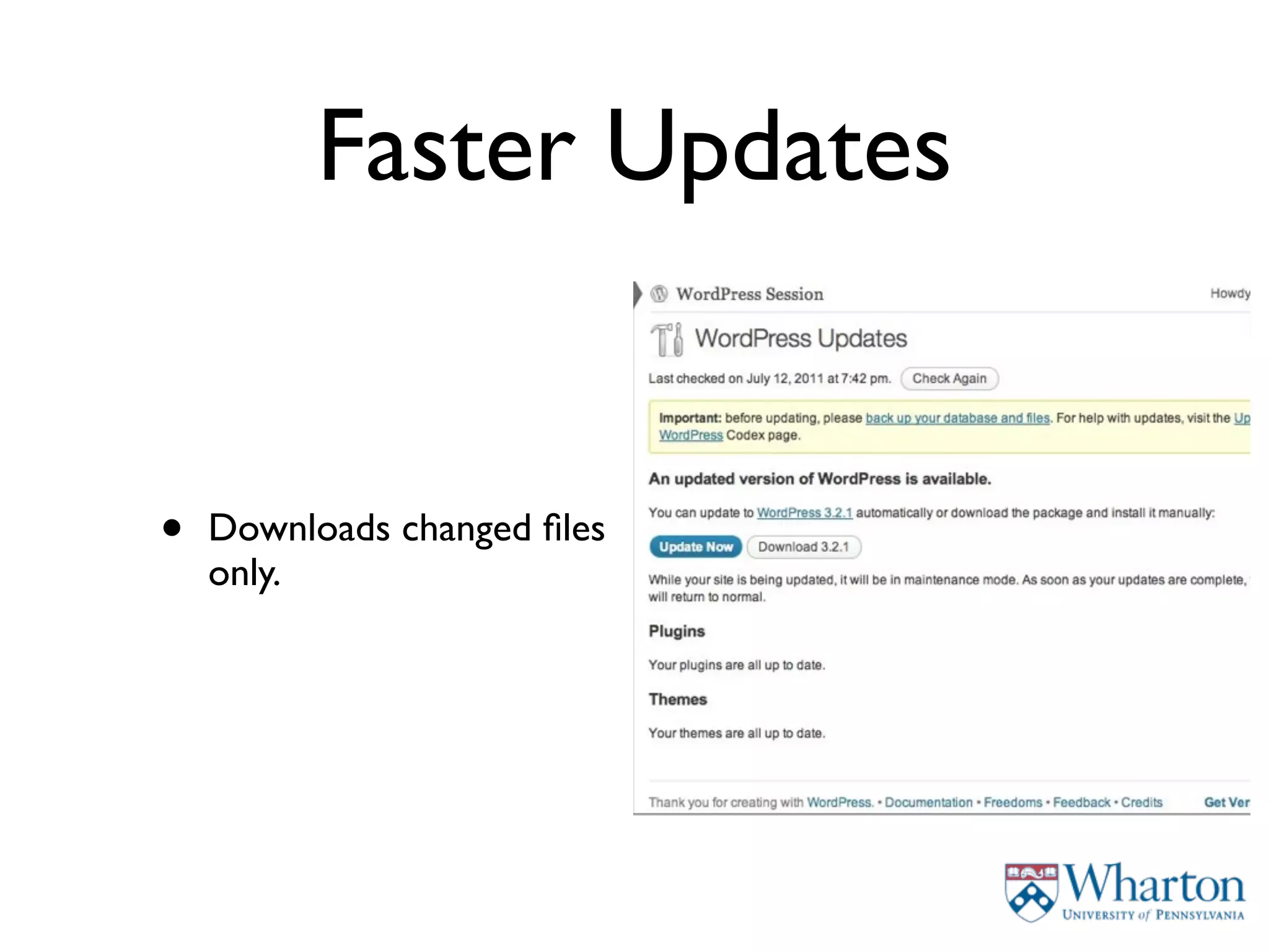 Faster Updates


•   Downloads changed ﬁles
    only.
 
