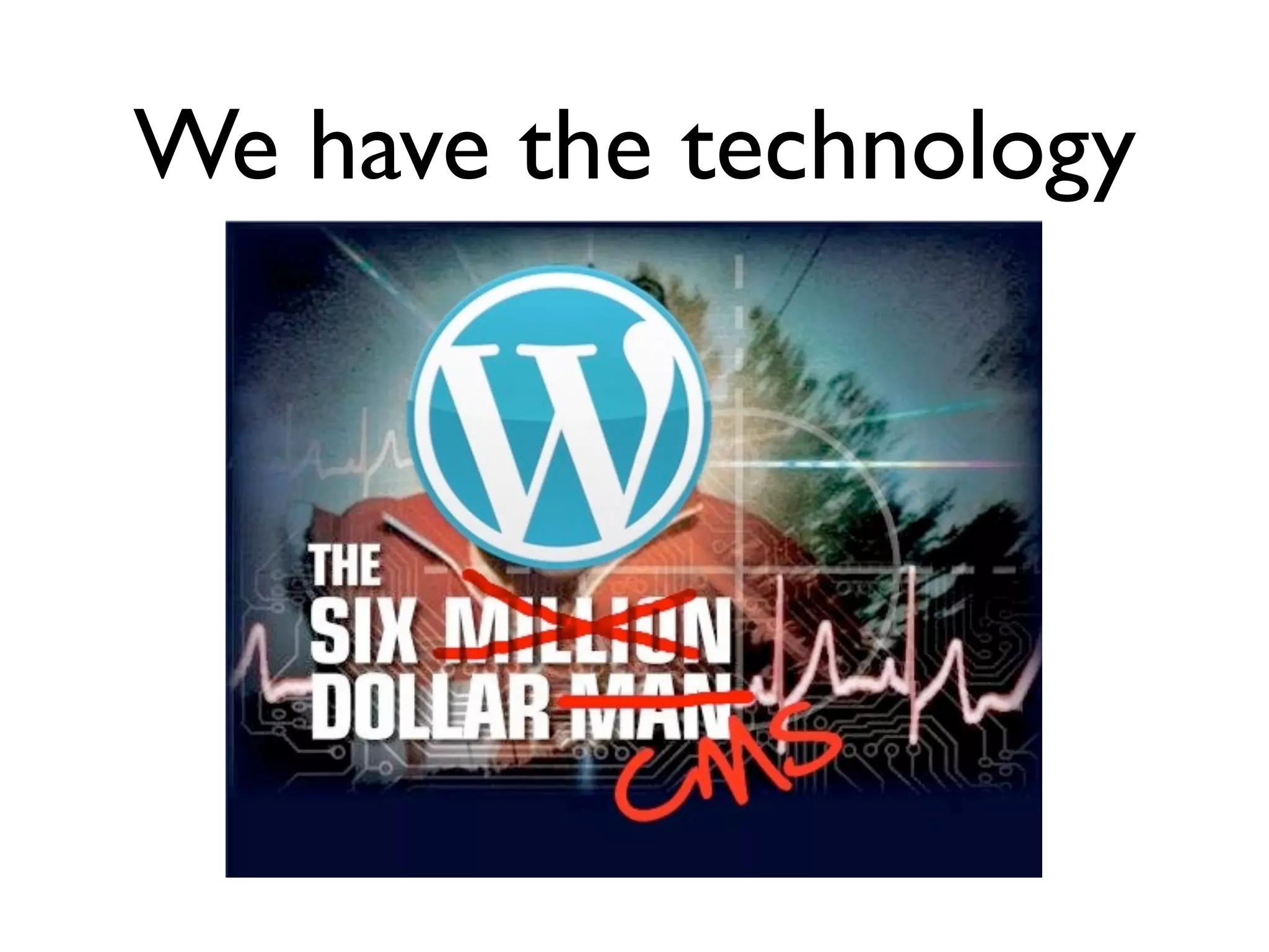 We have the technology
 