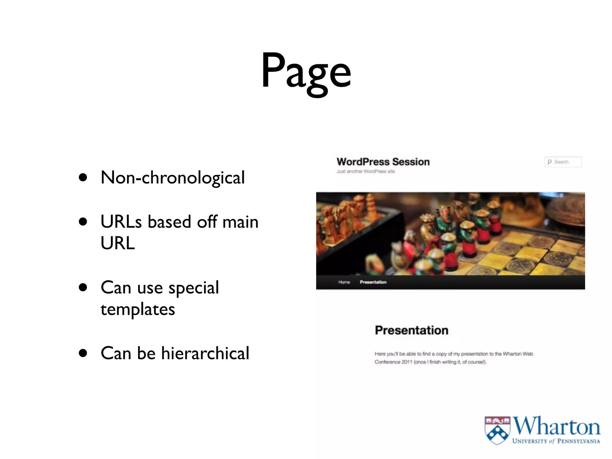 Page

•   Non-chronological

•   URLs based off main
    URL

•   Can use special
    templates

•   Can be hierarchical
 