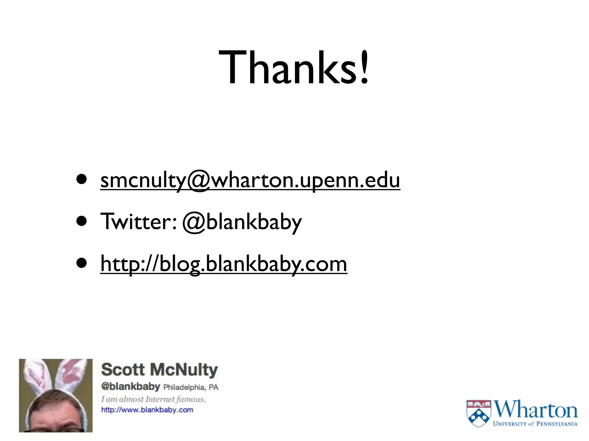 Thanks!

• smcnulty@wharton.upenn.edu
• Twitter: @blankbaby
• http://blog.blankbaby.com
 
