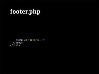 footer.php



    <?php wp_footer(); ?>
  </body>
</html>
 