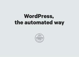 WordPress,WordPress,
the automated waythe automated way
 