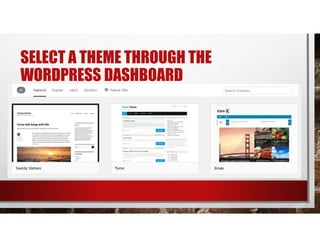SELECT A THEME THROUGH THE
WORDPRESS DASHBOARD
 