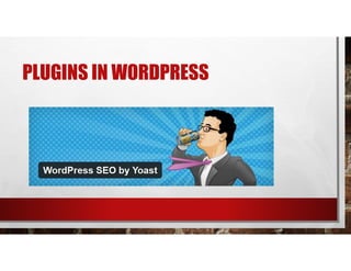 PLUGINS IN WORDPRESS
 