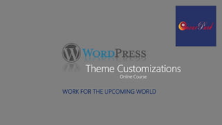 Theme Customizations
Online Course
WORK FOR THE UPCOMING WORLD
 