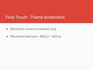 Final Touch - Theme Screenshot
● Should be named screenshot.png
● Recommended size - 880 px * 660 px
 