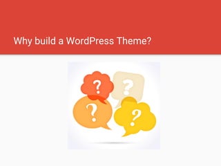 Why build a WordPress Theme?
 