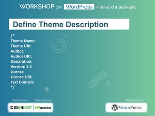 /*
Theme Name:
Theme URI:
Author:
Author URI:
Description:
Version: 1.4
License
License URI:
Text Domain:
*/
Define Theme Description
 