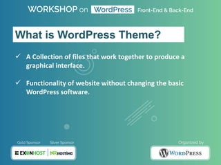  A Collection of files that work together to produce a
graphical interface.
 Functionality of website without changing the basic
WordPress software.
What is WordPress Theme?
 