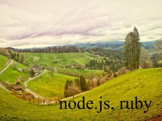 node.js, ruby
 