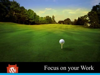 Focus on your Work
 