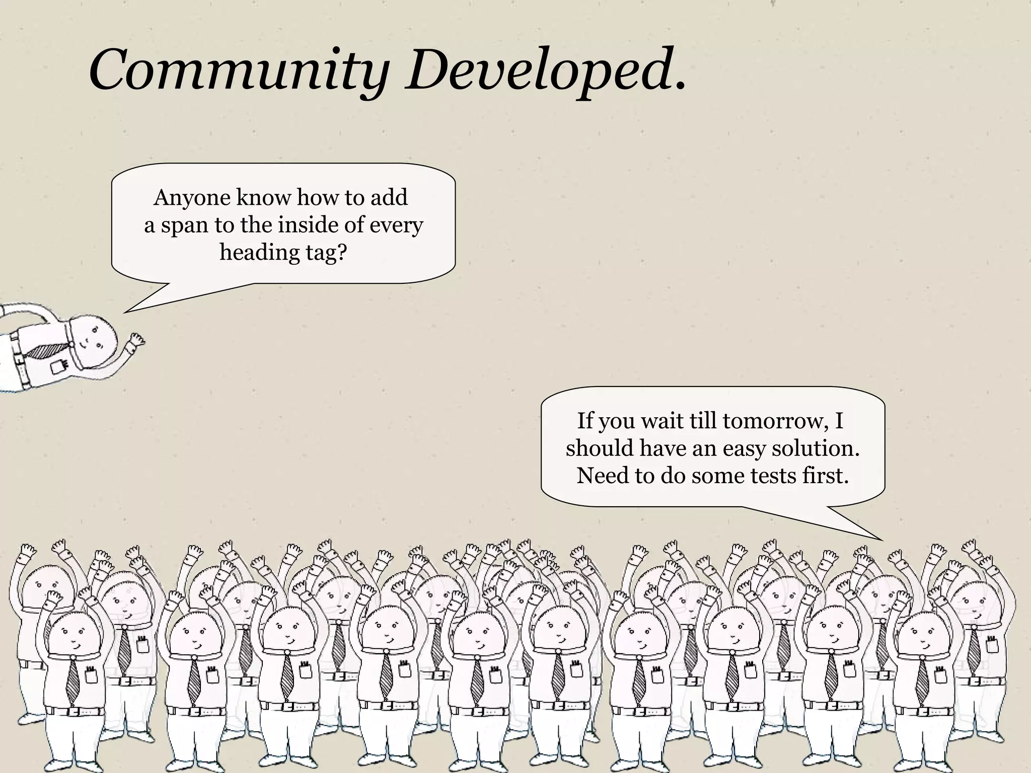 Community Developed. Anyone know how to add  a span to the inside of every heading tag? If you wait till tomorrow, I  should have an easy solution. Need to do some tests first. 