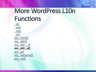 _x()
_ex()
_nx()
_n()
esc_html()
esc_attr()
esc_attr__()
esc_attr_e()
esc_js()
esc_textarea()
esc_url()
 