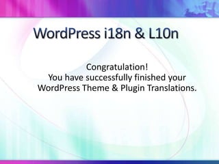 Congratulation!
You have successfully finished your
WordPress Theme & Plugin Translations.
 