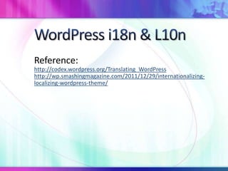 Reference:
http://codex.wordpress.org/Translating_WordPress
http://wp.smashingmagazine.com/2011/12/29/internationalizing-
localizing-wordpress-theme/
 