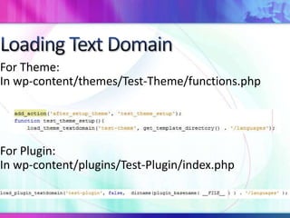 For Theme:
In wp-content/themes/Test-Theme/functions.php
For Plugin:
In wp-content/plugins/Test-Plugin/index.php
 