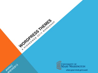 Writing a WordPress Theme - HighEdWeb 2013 #WRK2
