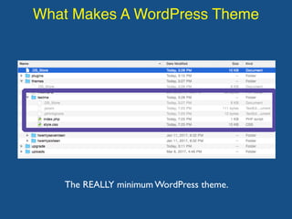 What Makes A WordPress Theme
The REALLY minimum WordPress theme.
 